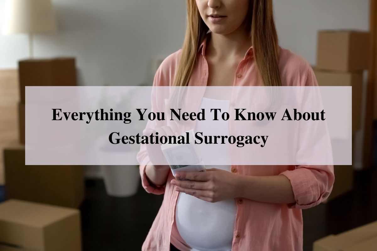 Everything You Need To Know About Gestational Surrogacy